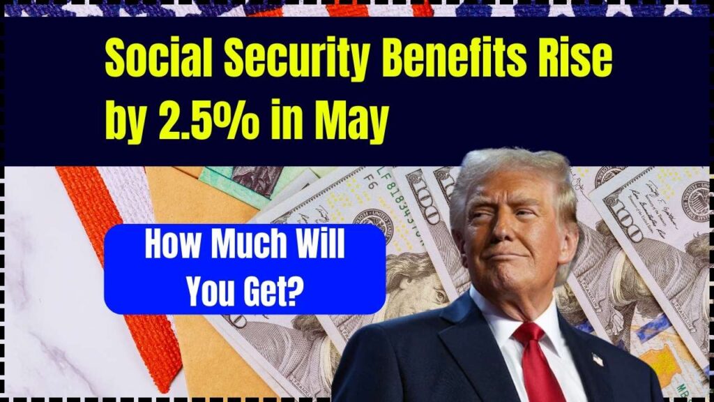 Social Security Benefits Rise by 2.5% in May – How Much Will You Get? 1 Social Security Benefits Rise by 2.5% in May