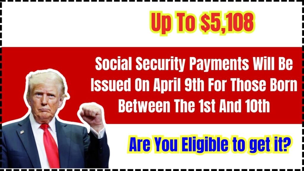 Social Security Payments Up To $5,108 Will Be Issued On April 9th For Those Born Between The 1st And 10th: Are You Eligible to Get it? 1 Social Security Payments