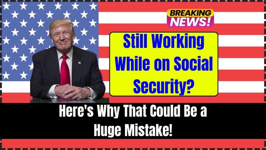 Still Working While on Social Security? Here's Why That Could Be a Huge Mistake! 1 Still Working While on Social Security