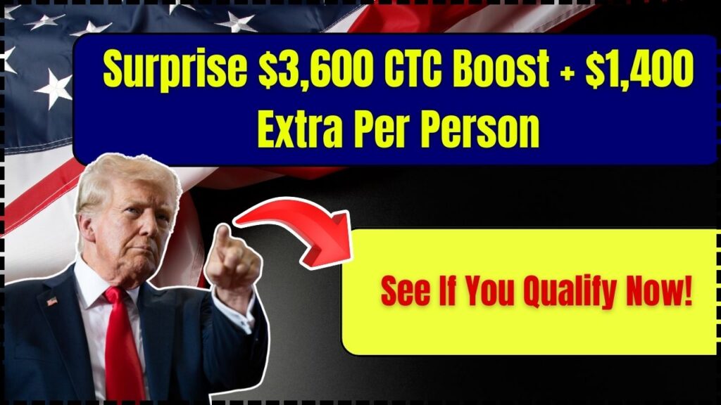 Surprise $3,600 CTC Boost + $1,400 Extra Per Person – See If You Qualify Now! 1 Surprise $3,600 CTC Boost + $1,400 Extra Per Person