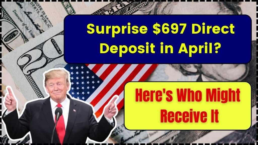 Surprise $697 Direct Deposit in April? Here's Who Might Receive It 1 Surprise $697 Direct Deposit in April