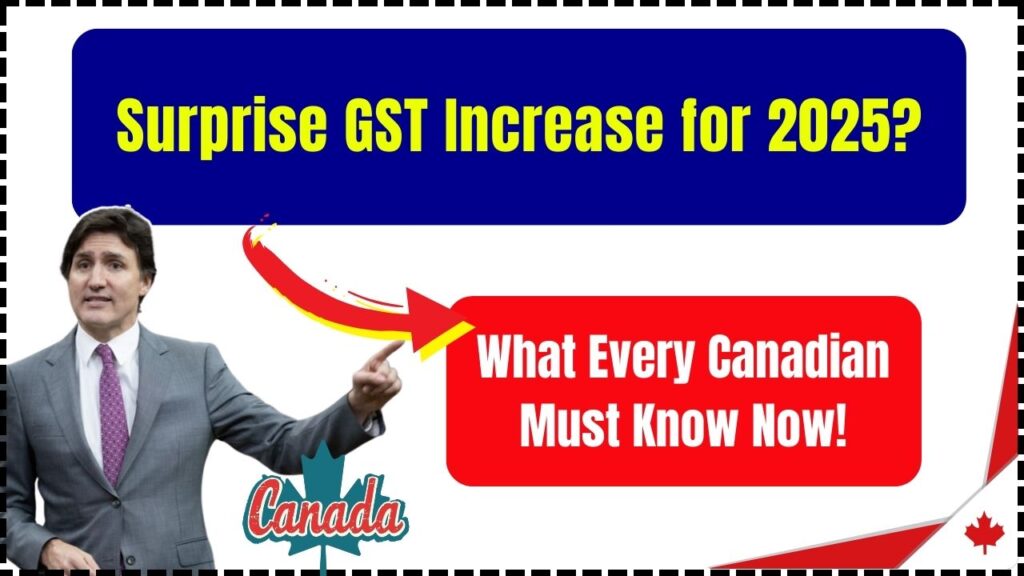 Surprise GST Increase for 2025? What Every Canadian Must Know Now! 1 Surprise GST Increase for 2025