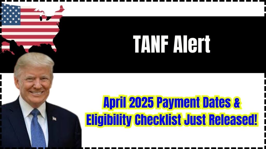 TANF Alert: April 2025 Payment Dates & Eligibility Checklist Just Released! 1 TANF Alert