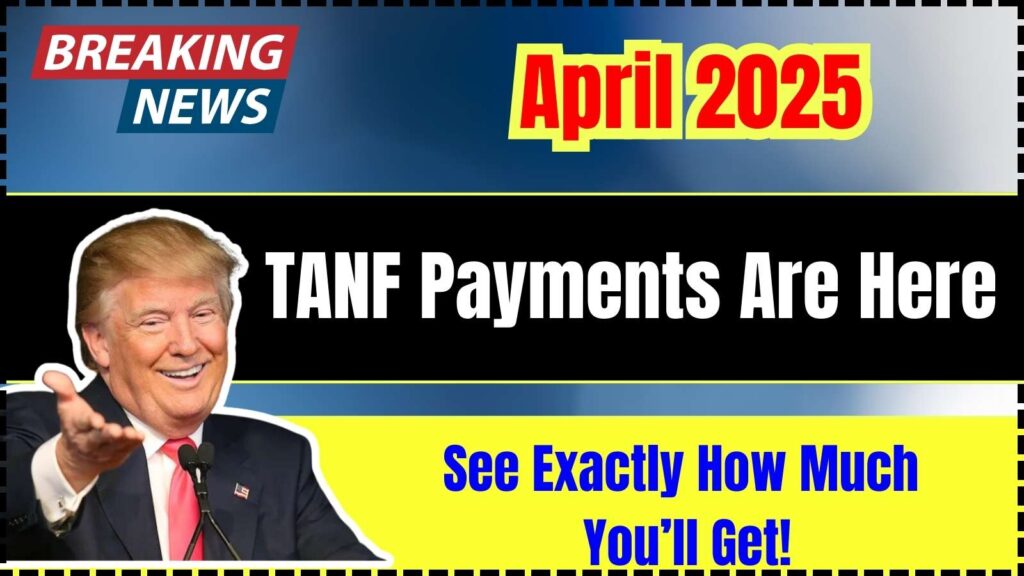 TANF April 2025 Payments Are Here – See Exactly How Much You’ll Get! 1 TANF April 2025 Payments Are Here