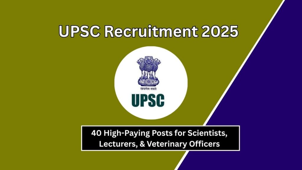 UPSC Recruitment 2025: 40 High-Paying Posts for Scientists, Lecturers, & Veterinary Officers – Apply Now! 1 UPSC Recruitment 2025
