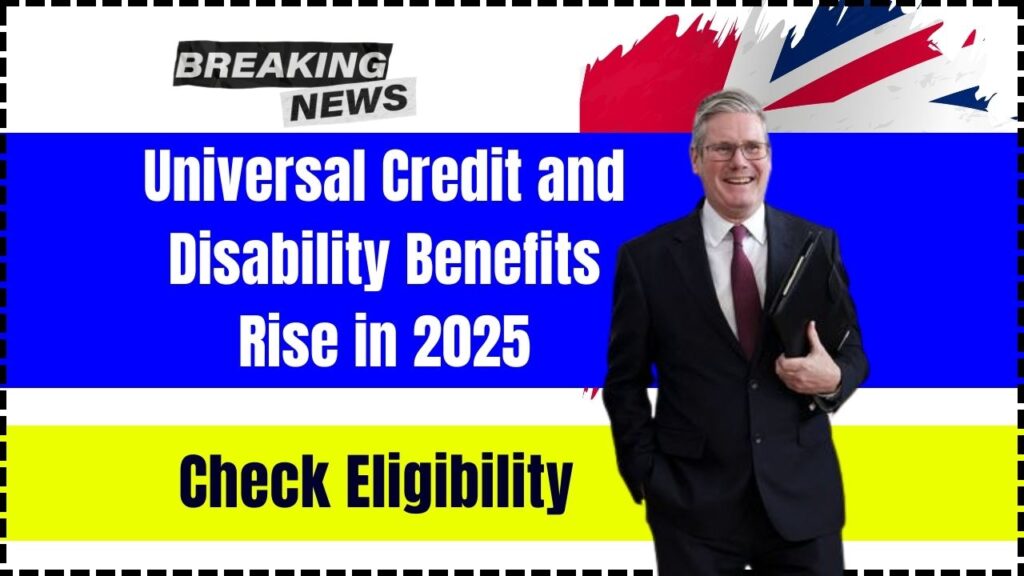 Universal Credit and Disability Benefits Rise in 2025; Check Revised Amount & Eligibility 1 Universal Credit and Disability Benefits Rise in 2025