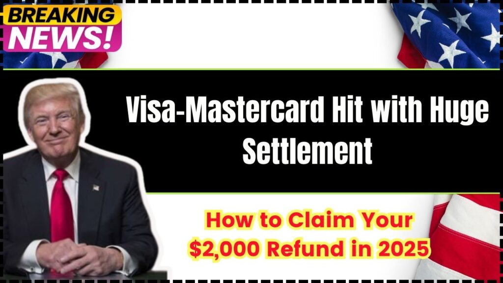Visa-Mastercard Hit with Huge Settlement – How to Claim Your $2,000 Refund in 2025 1 Visa-Mastercard Hit with Huge Settlement