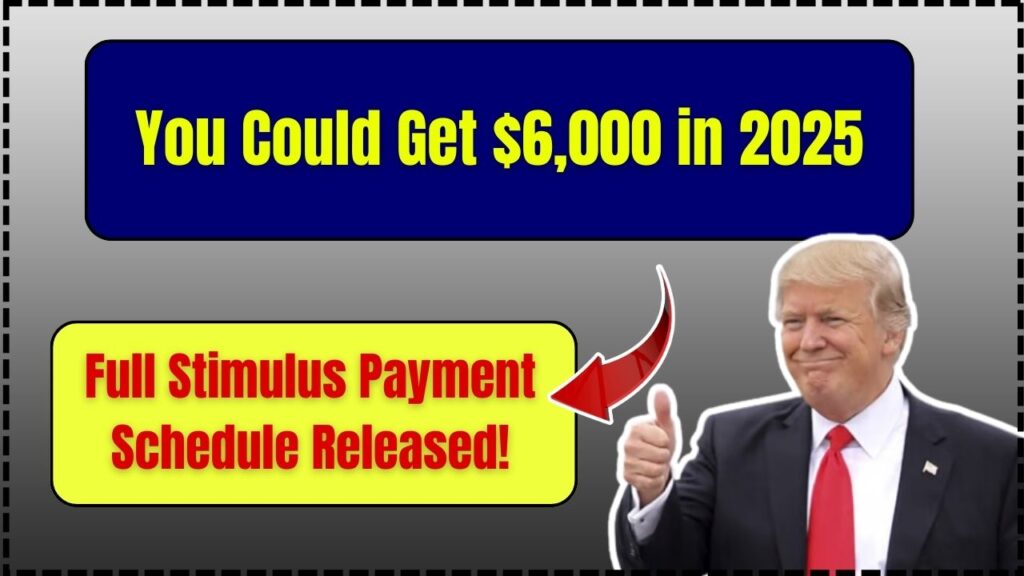 You Could Get $6,000 in 2025 – Full Stimulus Payment Schedule Released! 1 You Could Get $6,000 in 2025