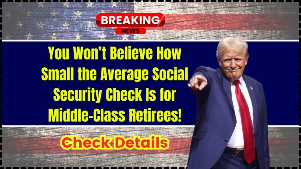 You Won’t Believe How Small the Average Social Security Check Is for Middle-Class Retirees! 1 You Won’t Believe How Small the Average Social Security Check Is for Middle-Class Retirees!