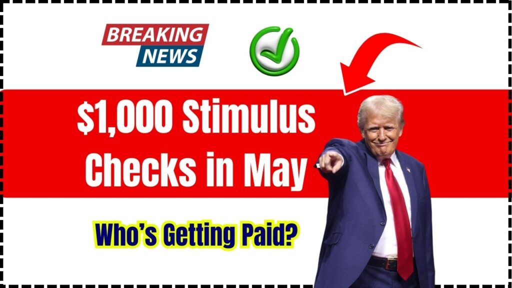 $1,000 Stimulus Checks in May 2025 – Who’s Getting Paid? Check Eligibility 1 $1,000 Stimulus Checks in May 2025