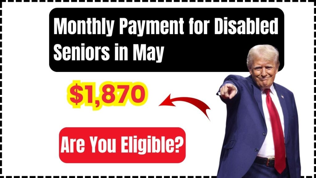 $1,870 Monthly Payment for Disabled Seniors in May 2025 – Are You Eligible? Check Payment Date 1 $1,870 Monthly Payment for Disabled Seniors in May 2025