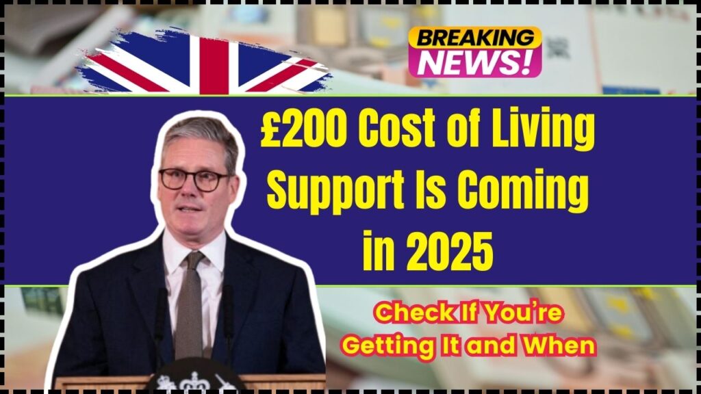 £200 Cost of Living Support Is Coming in 2025 – Check If You’re Getting It and When 1 £200 Cost of Living Support Is Coming in 2025