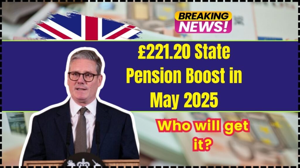 £221.20 State Pension Boost in May 2025 - Who will get it? Check Eligibility & Payment Date 1 £221.20 State Pension Boost in May 2025