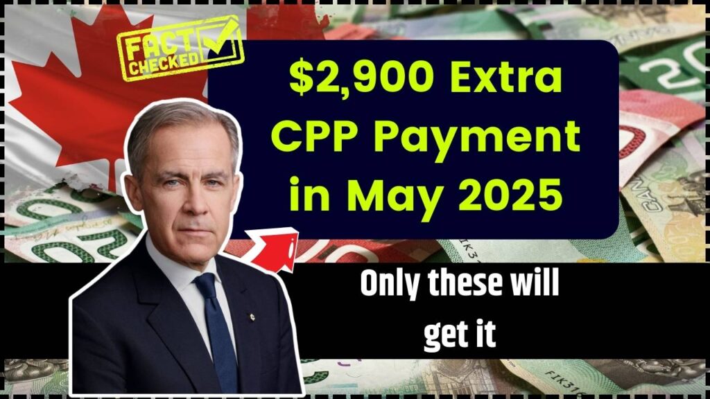 $2,900 Extra CPP Payment in May 2025 – Only these will get it? Check Payment Date 1 $2,900 Extra CPP Payment in May 2025