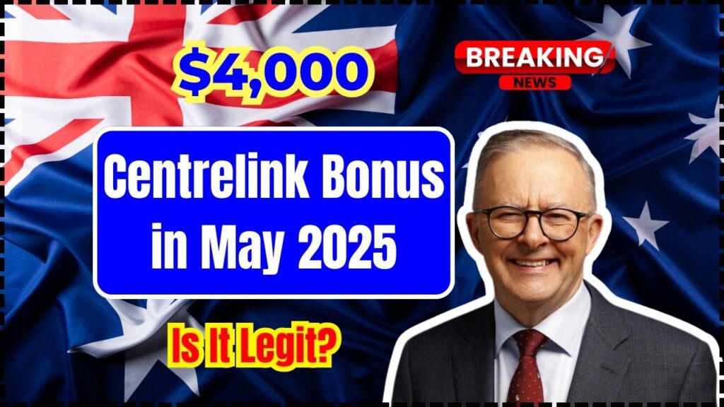 $4,000 Centrelink Bonus in May 2025; Is It Legit or Just a Rumour? Find Out Now 1 $4,000 Centrelink Bonus in May 2025