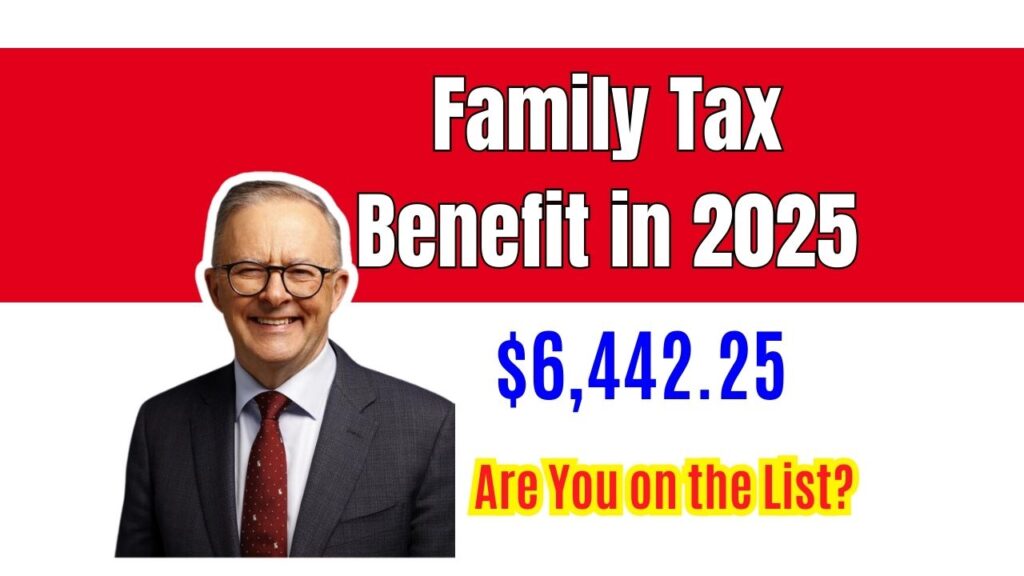 $6,442.25 Family Tax Benefit in 2025: Massive Payout Confirmed; Are You on the List? 1 $6,442.25 Family Tax Benefit in 2025