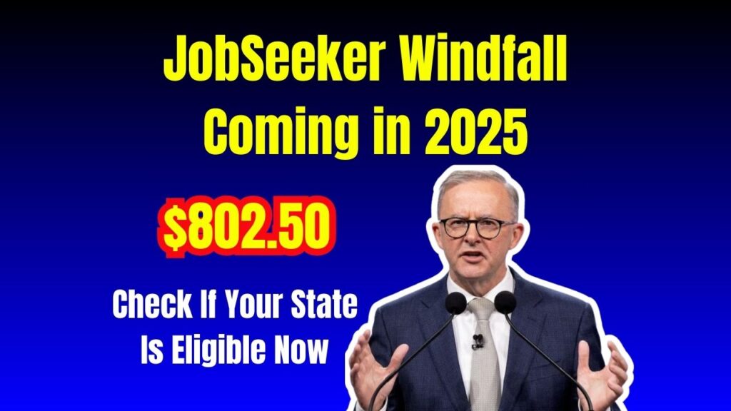 $802.50 JobSeeker Windfall Coming in 2025 – Check If Your State Is Eligible Now 1 $802.50 JobSeeker Windfall Coming in 2025