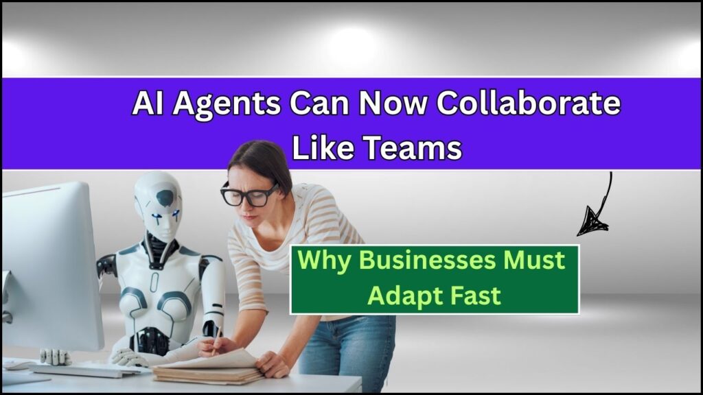 AI Agents Can Now Collaborate Like Teams – Check Why Businesses Must Adapt Fast! 1 AI Agents Can Now Collaborate Like Teams
