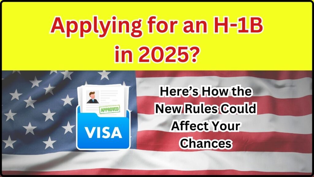 Applying for an H-1B in 2025? Here’s How the New Rules Could Affect Your Chances 1 Applying for an H-1B in 2025