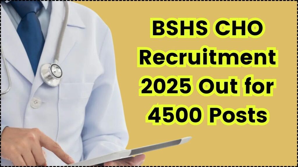 BSHS CHO Recruitment 2025 Out for 4500 Posts – Apply Now Before It’s Too Late! 1 BSHS CHO Recruitment 2025