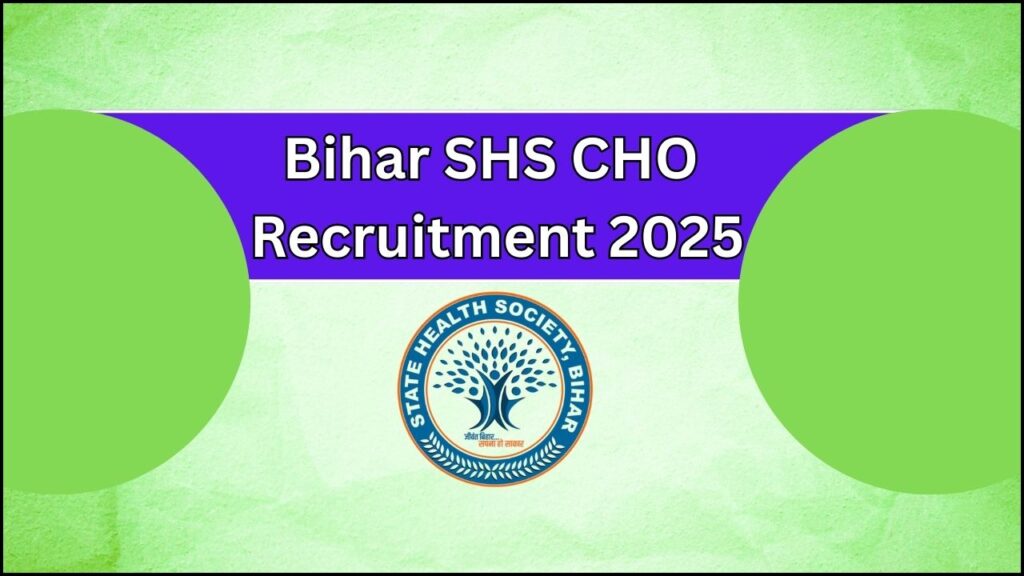Bihar SHS CHO Recruitment 2025: Bihar SHS Announces 4500 Community Health Officer Vacancies – Apply Now at shs.bihar.gov.in 1 Bihar SHS CHO Recruitment 2025