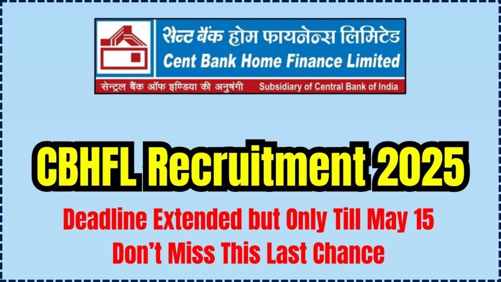 CBHFL Recruitment 2025: Deadline Extended but Only Till May 15 – Don’t Miss This Last Chance 1 CBHFL Recruitment 2025