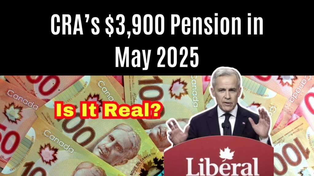 CRA’s $3,900 Pension in May 2025 – Is It Real? Check If You Qualify 1 CRA’s $3,900 Pension in May 2025