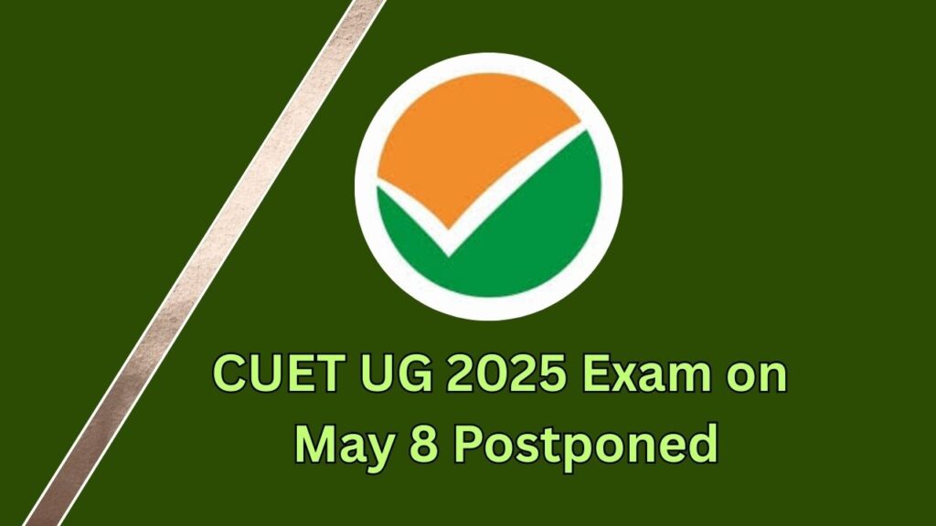 CUET UG 2025 Exam on May 8 Postponed – Here's Why the Schedule Changed 1 CUET UG 2025 Exam on May 8 Postponed