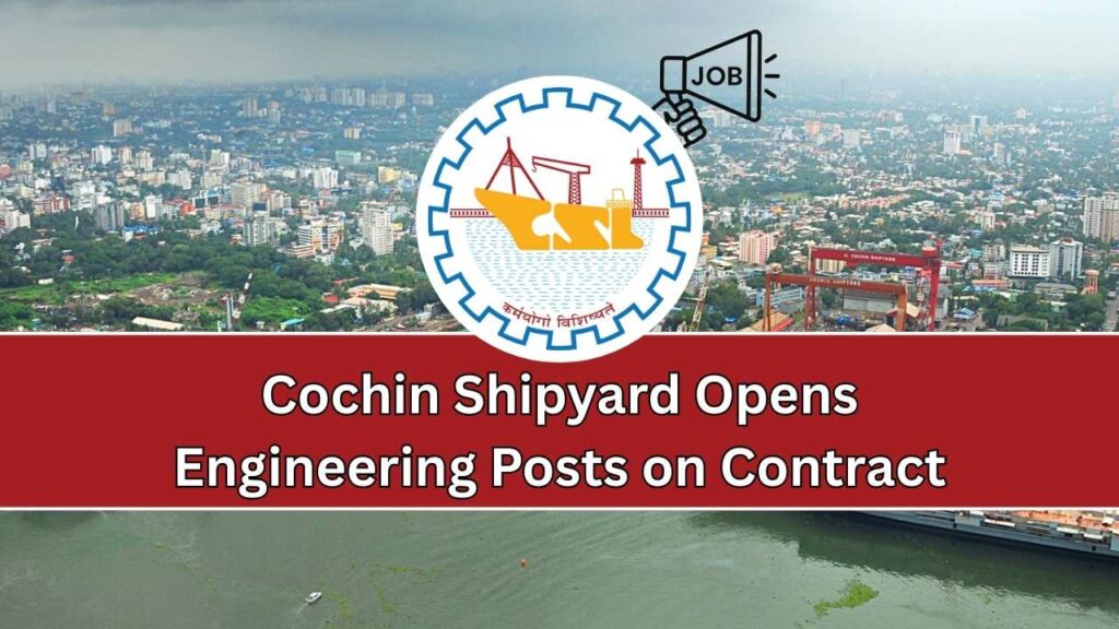 Cochin Shipyard Opens Engineering Posts on Contract – Who Can Apply and How? 1 Cochin Shipyard Opens Engineering Posts on Contract