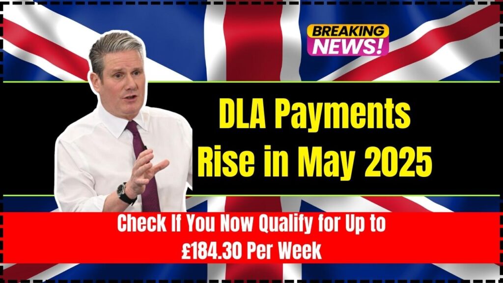DLA Payments Rise in May 2025; Check If You Now Qualify for Up to £184.30 Per Week 1 DLA Payments Rise in May 2025