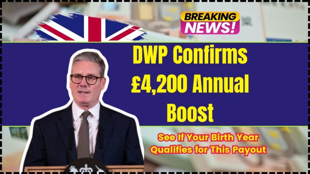 DWP Confirms £4,200 Annual Boost; See If Your Birth Year Qualifies for This Payout 1 DWP Confirms £4,200 Annual Boost