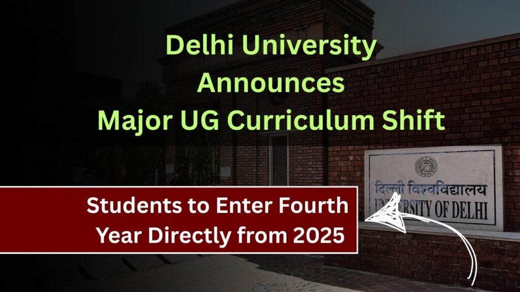 Delhi University Announces Major UG Curriculum Shift: Students to Enter Fourth Year Directly from 2025 1 Delhi University Announces Major UG Curriculum Shift