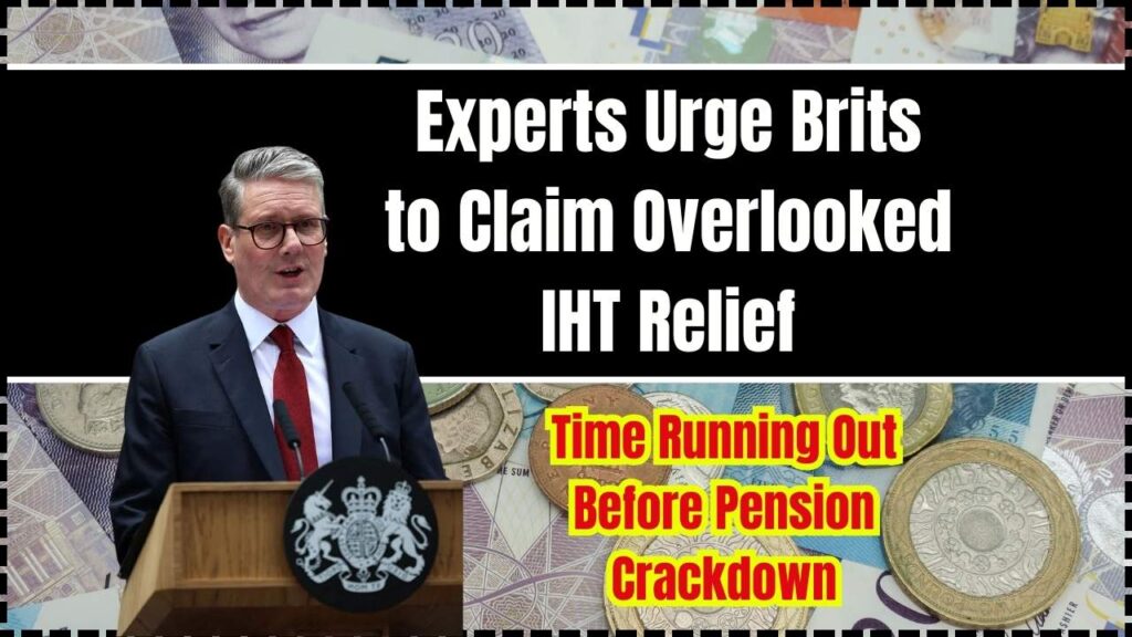 Experts Urge Brits to Claim Overlooked IHT Relief; Time Running Out Before Pension Crackdown 1 Experts Urge Brits to Claim Overlooked IHT Relief