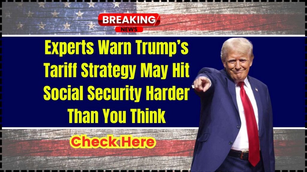 Experts Warn Trump’s Tariff Strategy May Hit Social Security Harder Than You Think 1 Experts Warn Trump’s Tariff Strategy May Hit Social Security Harder Than You Think