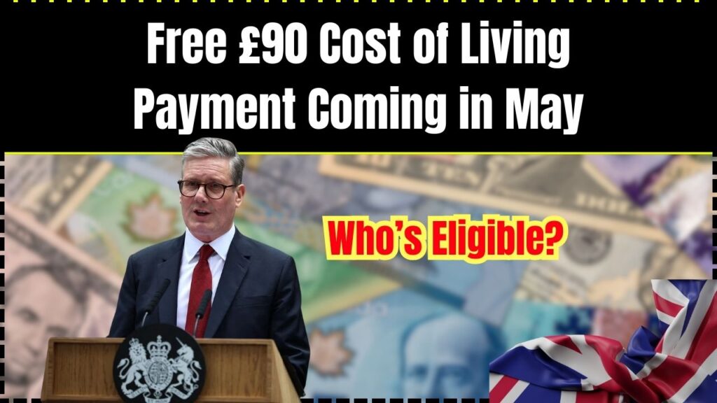 Free £90 Cost of Living Payment Coming in May – Who’s Eligible? 1 Free £90 Cost of Living Payment Coming in May