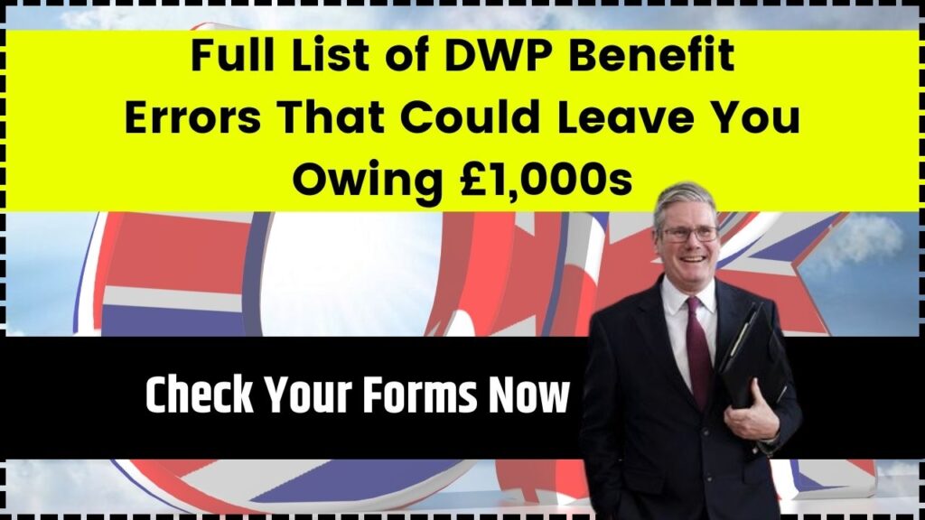 Full List of DWP Benefit Errors That Could Leave You Owing £1,000s; Check Your Forms Now 1 Full List of DWP Benefit Errors That Could Leave You Owing £1,000s