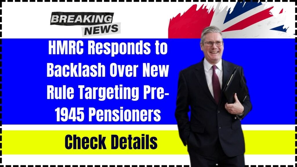 HMRC Responds to Backlash Over New Rule Targeting Pre-1945 Pensioners 1 HMRC Responds to Backlash Over New Rule Targeting Pre-1945 Pensioners