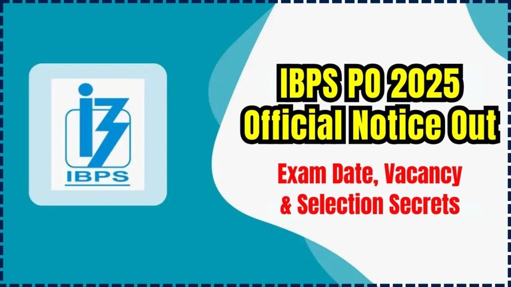 IBPS PO 2025 Official Notice Out: Exam Date, Vacancy, and Selection Secrets You Need to Know Now! 1 IBPS PO 2025 Official Notice Out