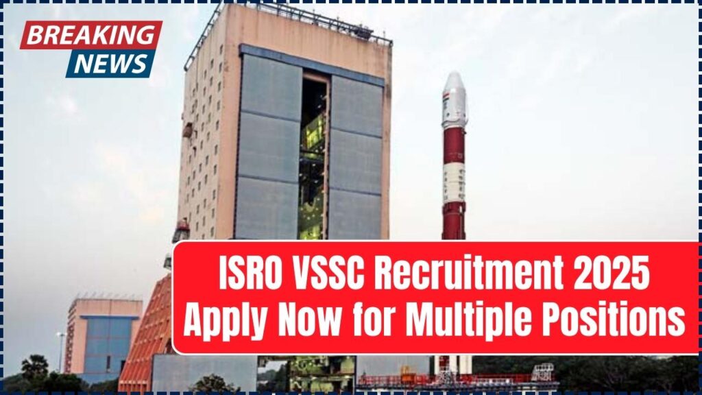ISRO VSSC Recruitment 2025: Apply Now for Multiple Positions – Check the Details! 1 ISRO VSSC Recruitment 2025