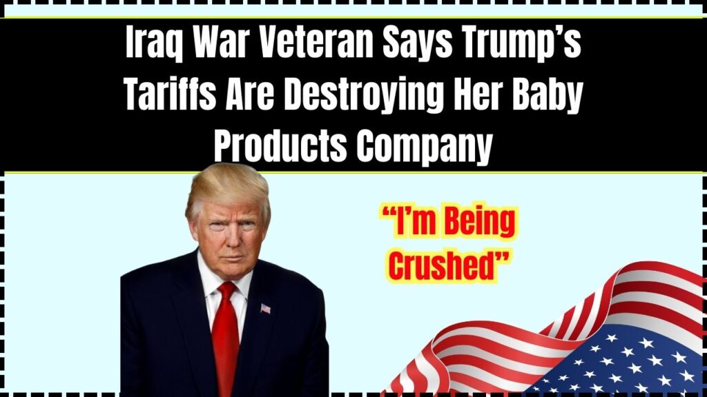 Iraq War Veteran Says Trump’s Tariffs Are Destroying Her Baby Products Company; “I’m Being Crushed” 1 Iraq War Veteran Says Trump’s Tariffs Are Destroying Her Baby Products Company; “I’m Being Crushed”
