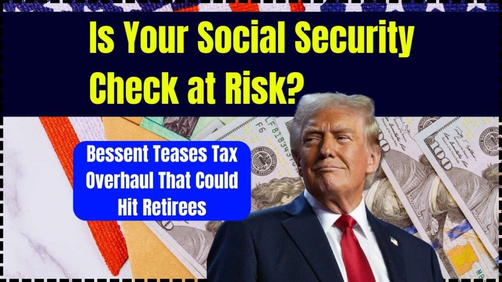 Is Your Social Security Check at Risk? Bessent Teases Tax Overhaul That Could Hit Retirees 1 Is Your Social Security Check at Risk