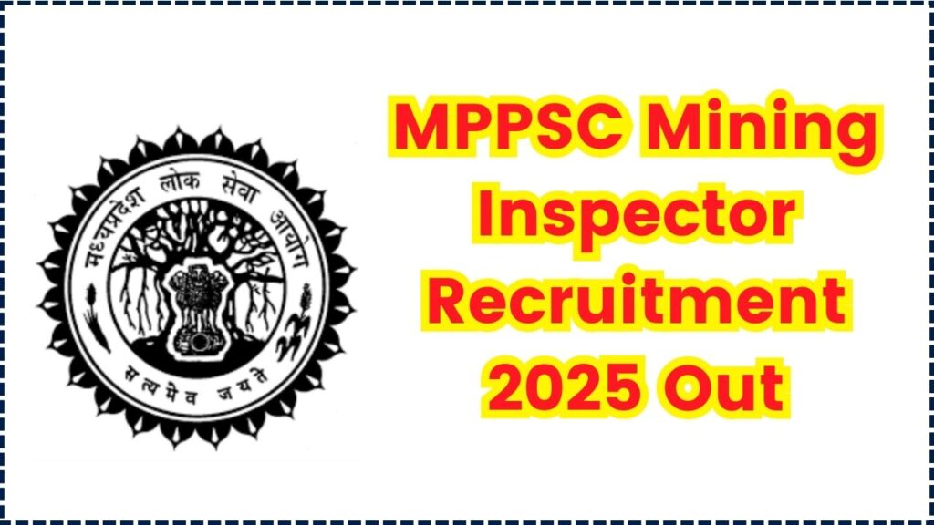 MPPSC Mining Inspector Recruitment 2025 Out Now – Check Eligibility & Apply Fast! 1 MPPSC Mining Inspector Recruitment 2025