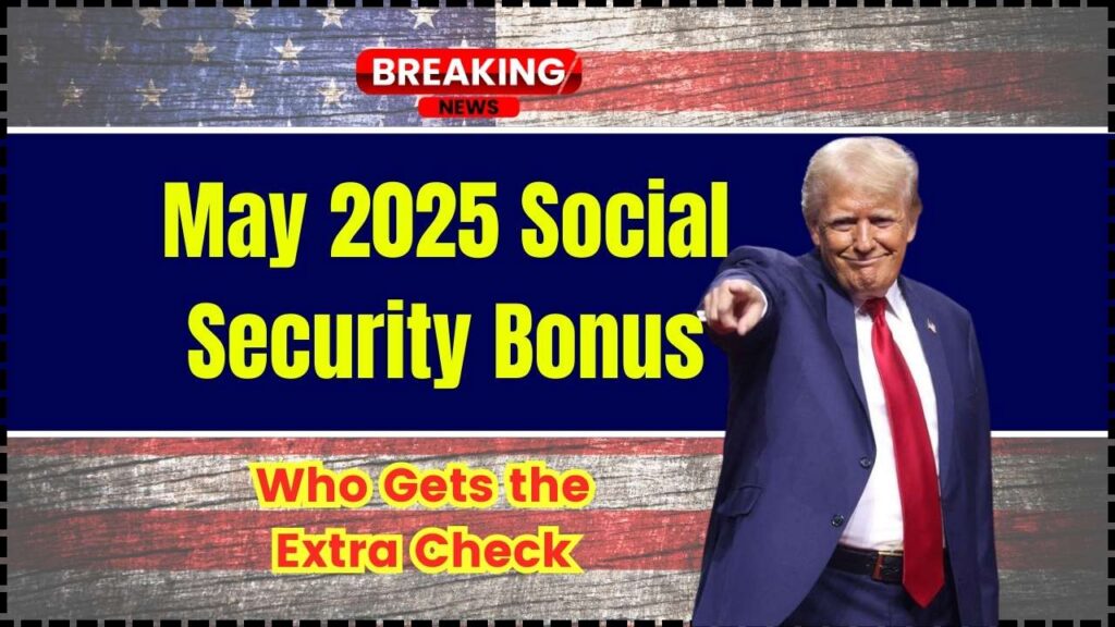 May 2025 Social Security Bonus: Who Gets the Extra Check and Why Most Won’t 1 May 2025 Social Security Bonus