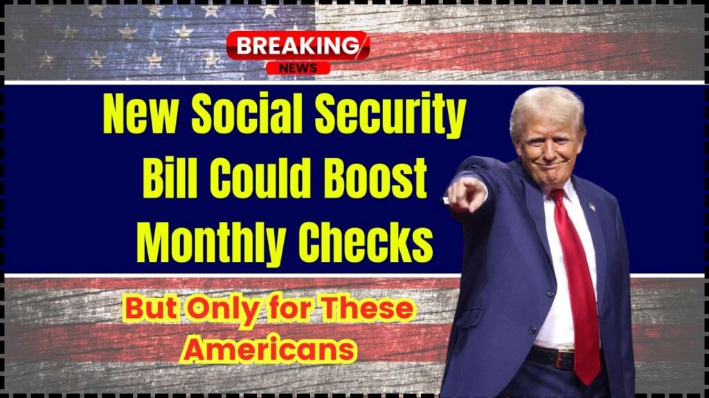 New Social Security Bill Could Boost Monthly Checks – But Only for These Americans 1 New Social Security Bill Could Boost Monthly Checks