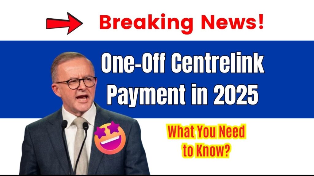 One-Off Centrelink Payment in 2025: What You Need to Know and How to Claim It 1 One-Off Centrelink Payment in 2025