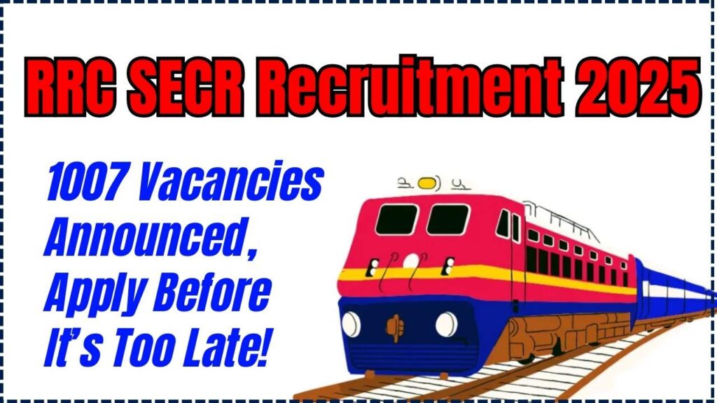 RRC SECR Recruitment 2025: 1007 Vacancies Announced – Apply Before It’s Too Late! 1 RRC SECR Recruitment 2025