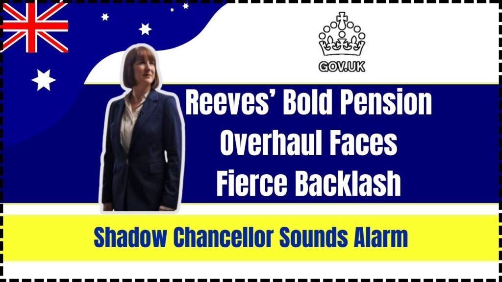 Reeves’ Bold Pension Overhaul Faces Fierce Backlash; Shadow Chancellor Sounds Alarm 1 Reeves’ Bold Pension Overhaul Faces Fierce Backlash