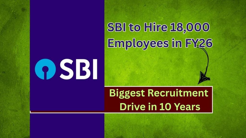 SBI to Hire 18,000 Employees in FY26 – Biggest Recruitment Drive in 10 Years Announced! 1 SBI to Hire 18,000 Employees in FY26