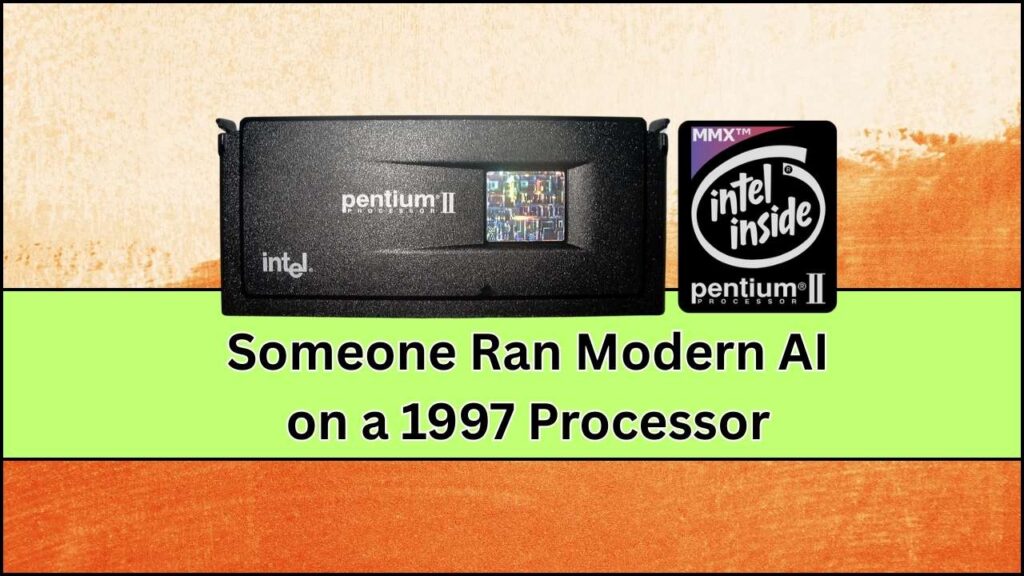Someone Ran Modern AI on a 1997 Processor – Check What Happened With Just 128MB RAM! 1 Someone Ran Modern AI on a 1997 Processor