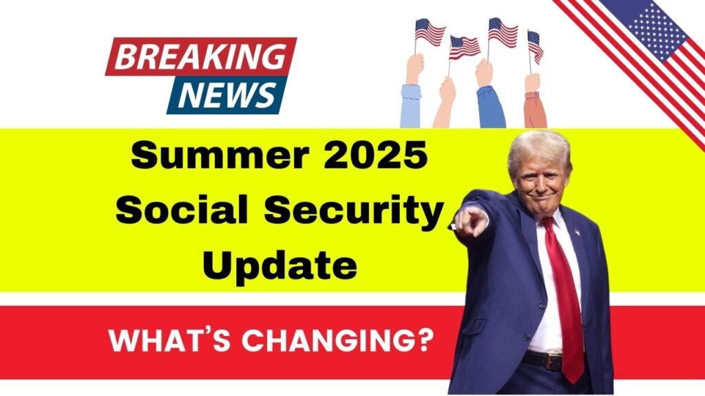 Summer 2025 Social Security Update: What’s Changing and Who It Will Impact Most 1 Summer 2025 Social Security Update